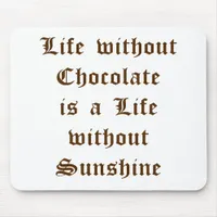 Life without Chocolate is a Day without Sunshine Mouse Pad