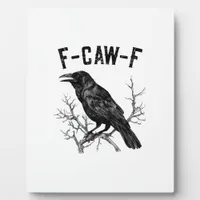 Funny F-Caw-F Crow Bird Raven Men Women Plaque