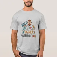 Build Like a Father, Powered By Love Father's Day T-Shirt