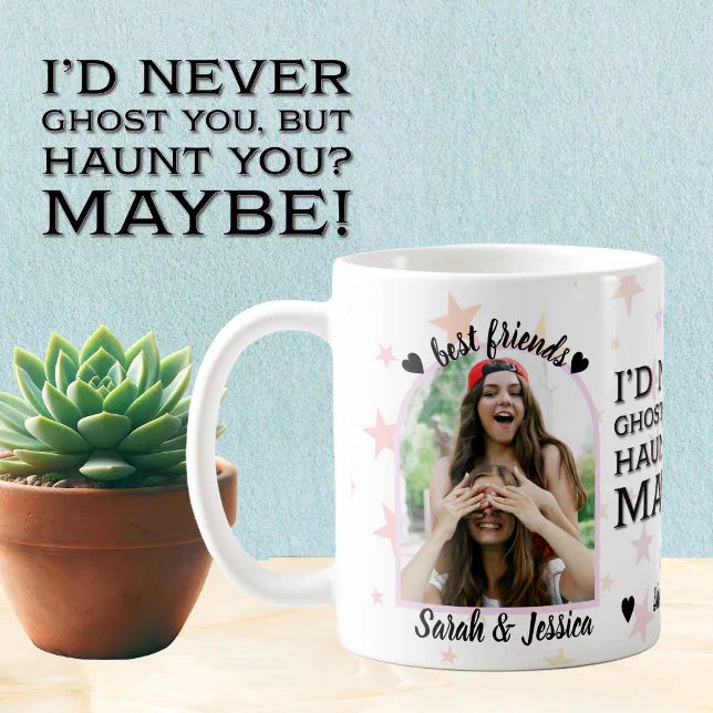 Best Friend Never Ghost, Always Haunt Photo Coffee Mug