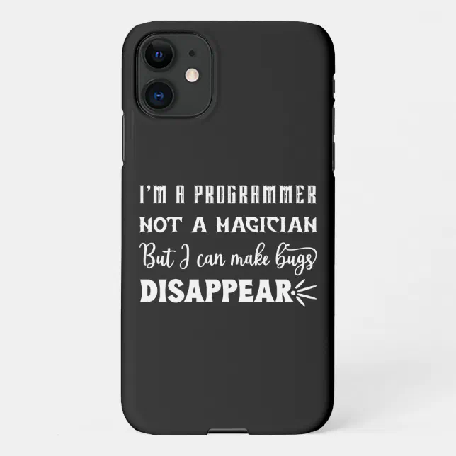 I'm a programmer, I can make bug disappear iPhone 11 Case