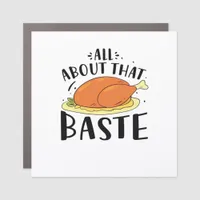 All About That Baste Thanksgiving Day Creative Des Car Magnet