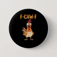 F-Caw-F Funny Chicken Saying Rooster Meme Sarcasti Button