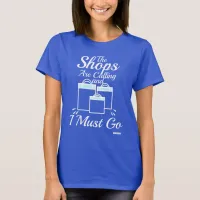 Shops Are Calling Gotta Go Motto T-Shirt