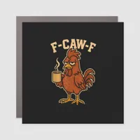 F-Caw-F Coffee Chicken Rooster Funny Bird Car Magnet