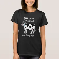 Wisconsin, Come Smell our Dairy-Air Humor T-Shirt