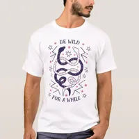 Be Wild For Awhile Snakes T-Shirt