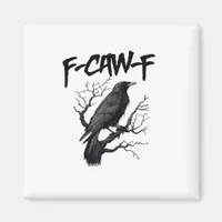 F Caw F Crow, F-Caw-F Funny Bird Saying Meme Magnet