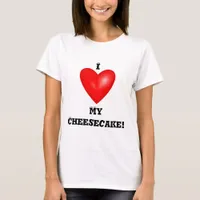 I Love My Cheesecake T-Shirt