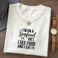 Diet Food Seafood Quote Funny T-Shirt