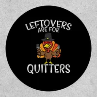 Leftovers Are For Quitters Funny Thanksgiving Men  Patch