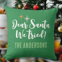 Dear Santa We Tried Funny Christmas Throw Pillow