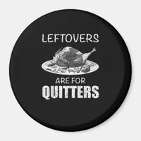 Cute Leftovers Are For Quitters Funny Thanksgiving Magnet