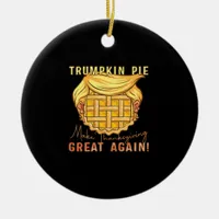 Trumpkin Pie Make Thanksgiving Great Again!! Class Ceramic Ornament