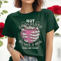 Hot Chocolate is Like a Hug From Inside T-Shirt