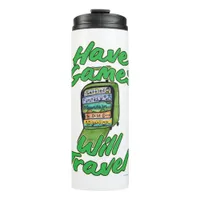 Have Games Will Travel Funny Playing Fun Thermal Tumbler