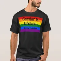 Gaydar Is Broken Gotta Tell Me LGBTQ Pride T-Shirt