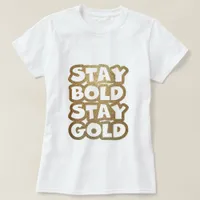 Stay bold stay gold Glitter Simple Bold Typography T-Shirt