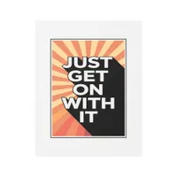 Just Get On With It Inspirational Motivational Metal Print