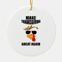 Make Thanksgiving Great Again, Funny Turkey Gift I Ceramic Ornament