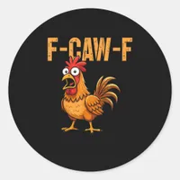Funny Chicken Humor F-Caw-F Quote Rooster Meme Fun Classic Round Sticker