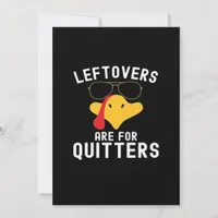 Leftovers Are For Quitters Thanksgiving Day Turkey Holiday Card