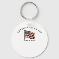 Rejecting Kings Since 1776 America Keychain