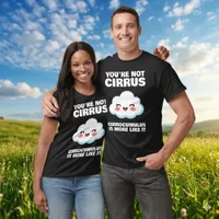 Funny You're Not Cirrus Cloud Jokes T-Shirt