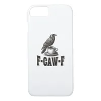 Funny F-Caw-F Crow Coffee Adult Humor  iPhone 8/7 Case