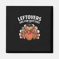 Leftovers Are For Quitters Funny Thanksgiving Vint Magnet
