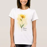 Inspirational Words Because it Rains Yellow Flower T-Shirt