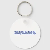 Not the real me. keychain