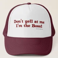 Dont yell at the boss! trucker hat