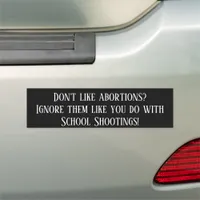 Ignore Abortions Like School Shootings Car Magnet