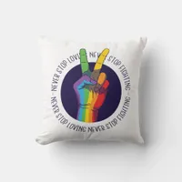 Never Stop Loving Never Stop Fighting LGBTQ Peace  Throw Pillow