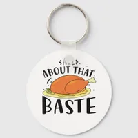 All About That Baste Thanksgiving Day Creative Des Keychain