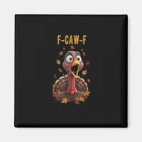 Funny F-Caw-F Turkey Bird F-Caw-F Graphic Magnet