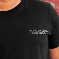 I Love My Goth Girlfriend White Comic Sans Funny  T-Shirt