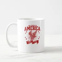 No Kings In America Since 1776 USA  Eagle Coffee Mug