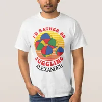 Rather be Juggling Funny Juggler Balls Quote T-Shirt