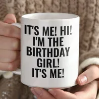 It's Me Hi I'm the Birthday Girl! Funny Mug