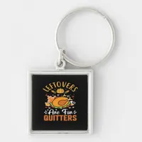 Funny Leftovers Are For Quitters Thanksgiving Clas Keychain
