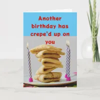 Another Birthday Has Crepe'd Up Funny Birthday Card