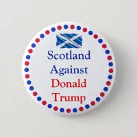 Scotland Against Donald Trump Button