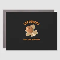 Leftovers Are For Quitters - Thanksgiving Dinner Car Magnet