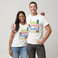 Livin' That Teacher Life  T-Shirt
