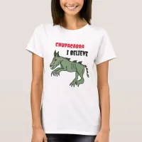 Chupacabra | I Believe  T-Shirt