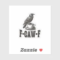Funny F-Caw-F Crow Coffee Adult Humor  Sticker
