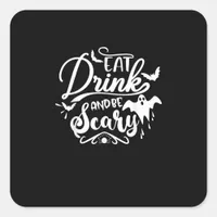 Halloween Eat Drink And Be Scary Funny Womens Square Sticker