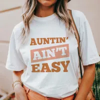 Auntin' Ain't Easy T-Shirt